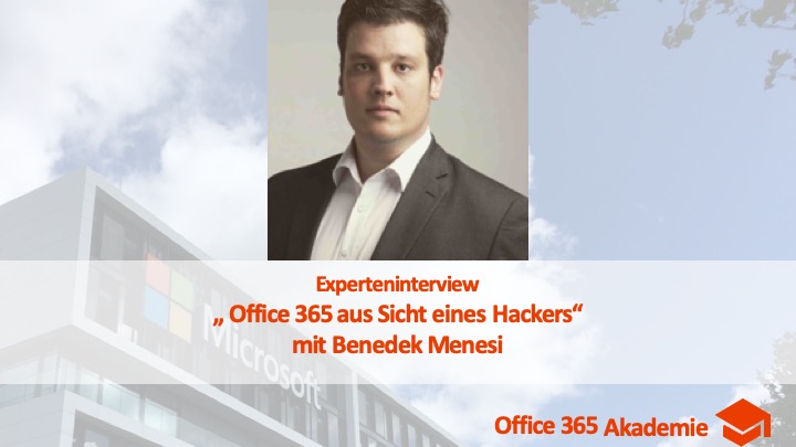 Experteninterview mit Benedek Menesi: „Office 365 aus Sicht eines Hackers“