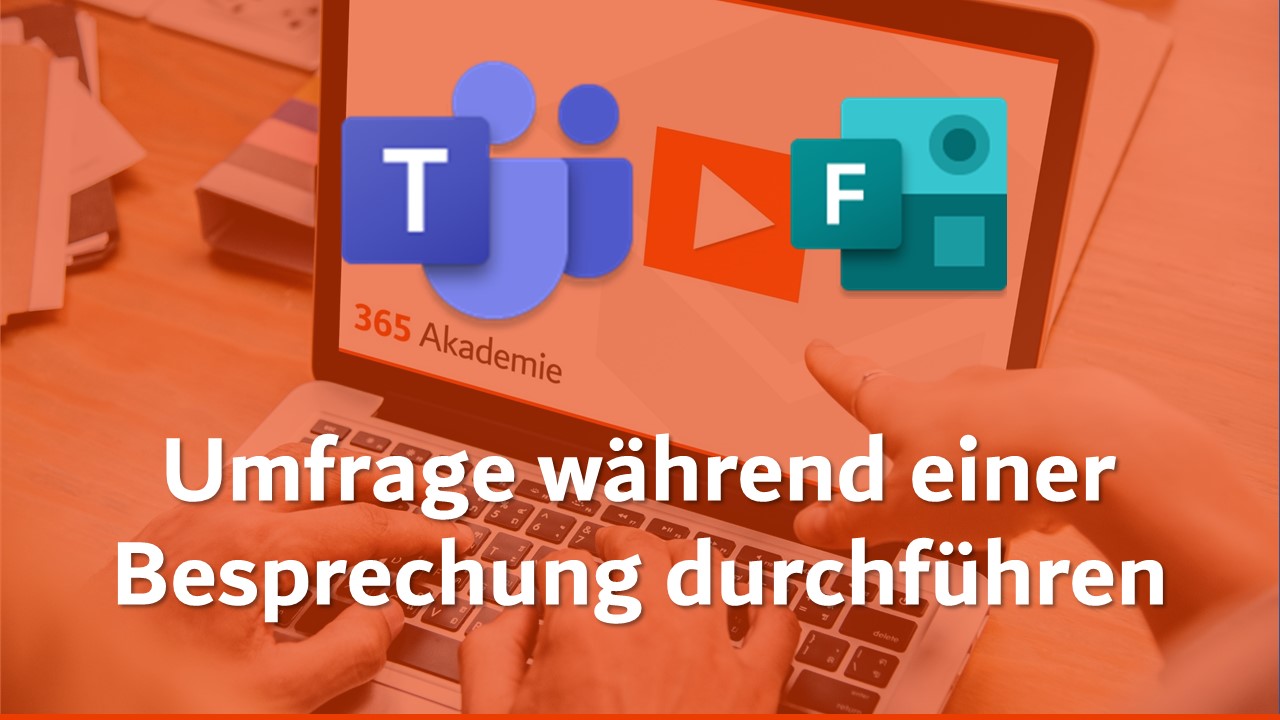 Text "Umfrage während einer Besprechung durchführen" mit dem Logo der 365 Akademie auf einem Laptop. Zu sehen sind außerdem das Microsoft Teams und Forms Logo.