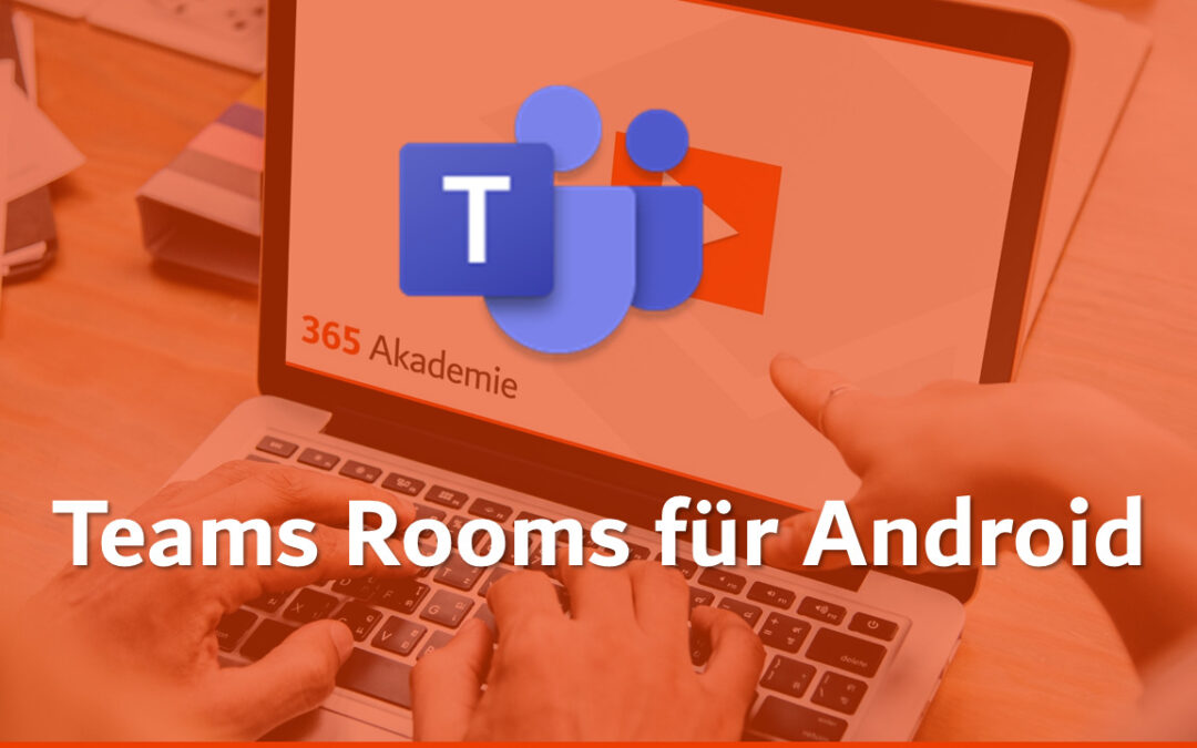 Produktiv mit Microsoft Teams Rooms für Andorid (Collaboration Bars)