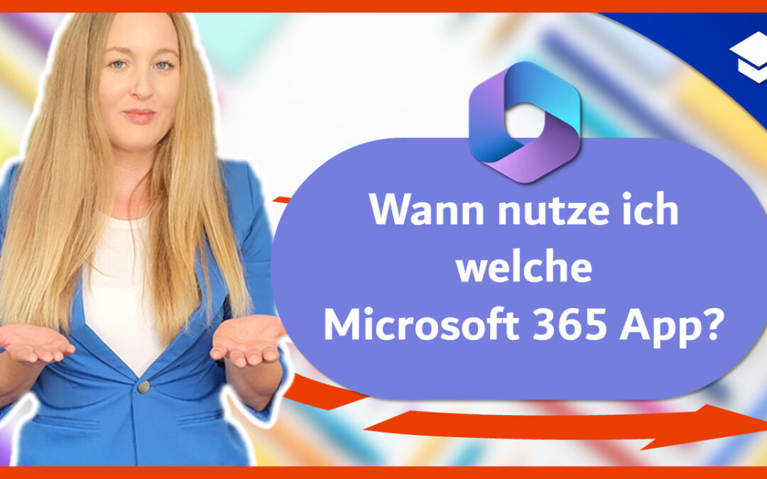 Wann nutze ich welche Microsoft 365 App?